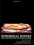 Ephemeral Bodies: Wax Sculpture and the Human Figure (Getty Research Institute)