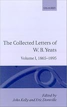 The Collected Letters of W.B. Yeats: Volume 1: 1865-1895