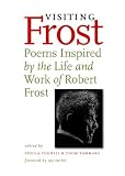 Visiting Frost : Poems Inspired By The Life & Work Of Robert Frost