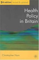Health Policy in Britain: The Politics and Organisation of The National Health Service (Public Policy and Politics): The Politics and Organisation of The ... Health Service (Public Policy and Politics)