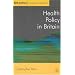 Health Policy in Britain: The Politics and Organisation of The National Health Service (Public Policy and Politics)