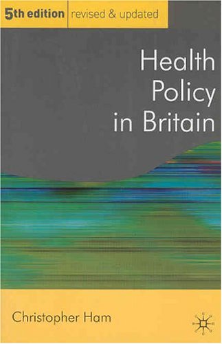 Health Policy in Britain: The Politics and Organisation of The National Health Service (Public Policy and Politics)