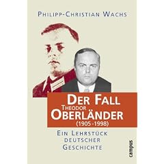 Der Fall Theodor Oberl�nder (1905 - 1998). Ein Lehrst�ck deutscher Geschichte.