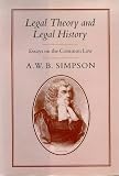 Legal Theory and Legal History
 Essays on the Common Law,
A.W.B. Simpson
