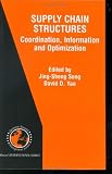 Supply Chain Structures: Coordination, Information and Optimization (International Series in Operations Research and Management Science, Volume 42) (International ... in Operations Research & Management Science)