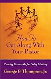 How to Get Along With Your Pastor: Creating Partnership for Doing Ministry