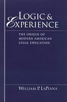 Logic and Experience: The Origin of Modern American Legal Education
