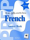 French Prep Book 1: Answer Book (So You Really Want to Learn)