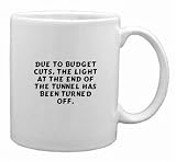 Due to budget cuts, the light at the end of the tunnel has been turned off. Mug