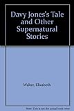 Davy Jones's tale, and other supernatural stories