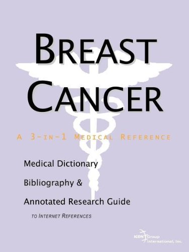 Breast Cancer - A Medical Dictionary, Bibliography, and Annotated Research Guide to Internet References