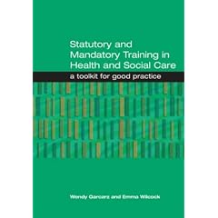 Statutory and Mandatory Training in Health and Social Care: A Toolkit for Good Practice
