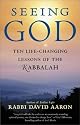Seeing God: Ten Life Changing Lessons of the Kabbalah