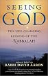 Seeing God: Ten Life Changing Lessons of the Kabbalah