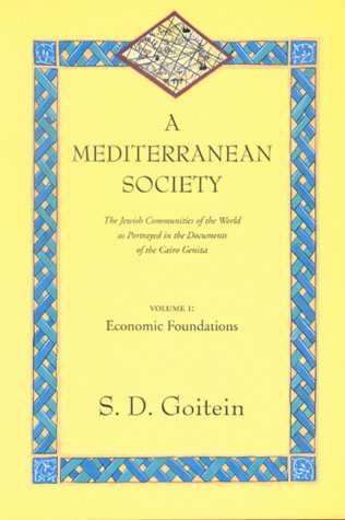 A Mediterranean Society: The Jewish Communities of the Arab World as Portrayed in the Documents of the Cairo Geniza, Vol. I: Economic Foundations
