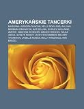 Amerykaskie tancerki: Madonna, Isadora Duncan, Kelly Rowland, Aaliyah, Barbara Stanwyck, Kat DeLuna, Shirley MacLaine, Amerie, Vanessa Hudgens (Polish Edition)