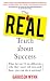 The Real Truth about Success : What the Top 1% Do Differently, Why They Won't Tell You, and How You Can Do It Anyway!