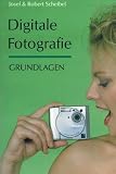 Digitale Fotografie - Grundlagen - Josef Scheibel, Robert Scheibel