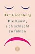 Die Kunst, sich schlecht zu f�hlen.