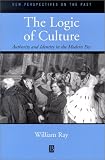 The Logic of Culture: Authority and Identity in the Modern Era (New Perspectives on the Past)