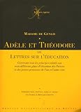 Ad�le et Th�odore : Ou Lettres sur l'�ducation contenant tous les principes relatifs aux trois diff�rents plans d'�ducation des Princes et des jeunes personnes de l'un et l'autre sexe