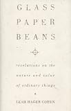 Glass, Paper, Beans: Revelations on the Nature and Value of Ordinary Things
