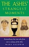 The Ashes' strangest moments : extraordinary but true tales from over a century of the Ashes