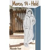 Marco, 14 - Held. Ein Jugendroman.von "Alexander Trost"