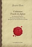 Unbeaten Tracks in Japan: An Account of Travels in the Interior Including Visits to the Aborigines of Yezo and the Shrine of Nikko (Stone Bridge Classics)