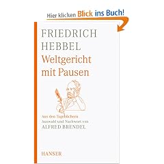Weltgericht mit Pausen: Aus den Tageb�chern. Auswahl und Nachwort von Alfred Brendel