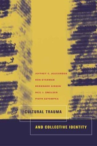 Cultural Trauma and Collective Identity by Alexander, Jeffrey C., Eyerman, Ron, Giesen, Bernard, Smelser, Neil J., Sztompka, Piotr(March 22, 2004) Paperback