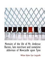 Memoirs of the life of Mr. Ambrose Barnes, late merchant and sometime alderman of Newcastle upon Tyn