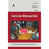 Und in der Mitte das Kind: Praxiswege einer kindorientierten Grundschularbeitvon "Ada Fuest"