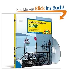 GIMP: Fotos korrigieren, retuschieren und raffiniert pr�sentieren