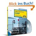 GIMP: Fotos korrigieren, retuschieren und raffiniert pr�sentieren