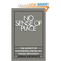 No Sense of Place: The Impact of the Electronic Media on Social Behavior