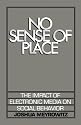 No Sense of Place: The Impact of the Electronic Media on Social Behavior