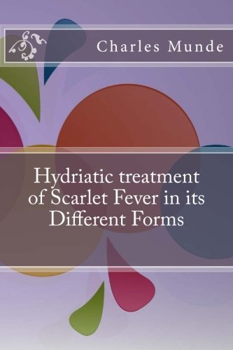 Hydriatic treatment of Scarlet Fever in its Different Forms