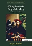 Writing fashion in early modern Italy : from sprezzatura to satire
