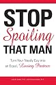 Stop Spoiling That Man!: Turn Your Needy Guy into an Equal, Loving Partner