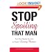 Stop Spoiling That Man!: Turn Your Needy Guy into an Equal, Loving Partner