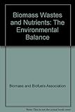 Biomass wastes and nutrients : the environmental balance