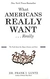 What Americans Really Want...Really: The Truth About Our Hopes, Dreams, and Fears