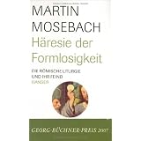 H�resie der Formlosigkeit: Die r�mische Liturgie und ihr Feindvon "Martin Mosebach"