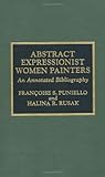 Abstract Expressionist Women Painters: An Annotated Bibliography : Elaine De Kooning, Helen Frankenthaler, Grace Hartigan, Lee Krasner, Joan Mitchell, Schwabacher, Ethel