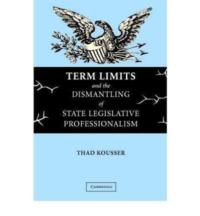 Term Limits & Dismantling of State Legislative Professionalism (04) by Kousser, Thad [Paperback (2004)]