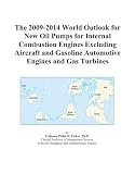 The 2009-2014 World Outlook for New Oil Pumps for Internal Combustion Engines Excluding Aircraft and Gasoline Automotive Engines and Gas Turbines