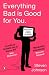 Everything Bad Is Good for You