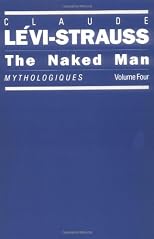The Naked Man: Mythologiques, Volume 4 (Mythologiques, Vol 4)