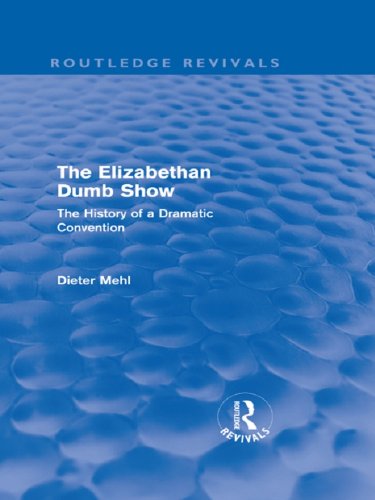 The Elizabethan Dumb Show (Routledge Revivals): The History of a Dramatic Convention: Volume 4